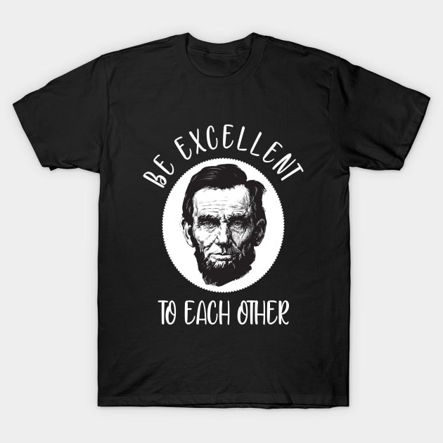 Be excellent to each other T-Shirt by qrotero